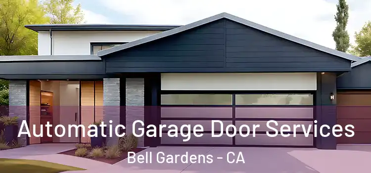  Automatic Garage Door Services Bell Gardens - CA