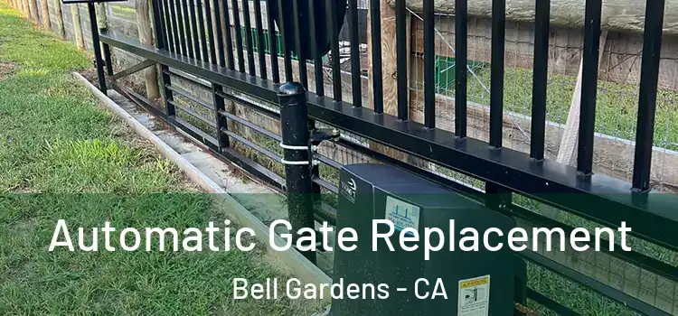Automatic Gate Replacement Bell Gardens - CA