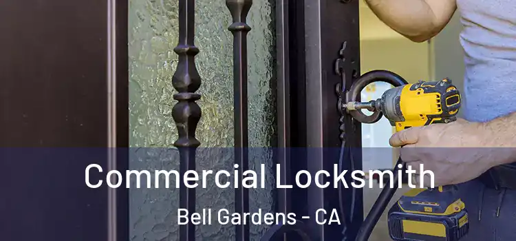 Commercial Locksmith Bell Gardens - CA