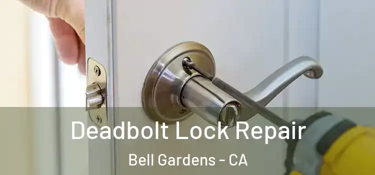 Deadbolt Lock Repair Bell Gardens - CA