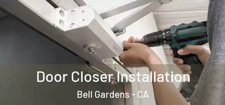 Door Closer Installation Bell Gardens - CA