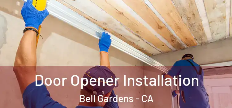 Door Opener Installation Bell Gardens - CA