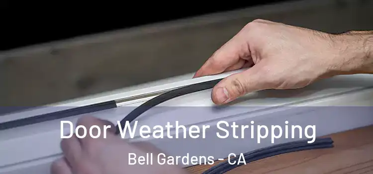 Door Weather Stripping Bell Gardens - CA
