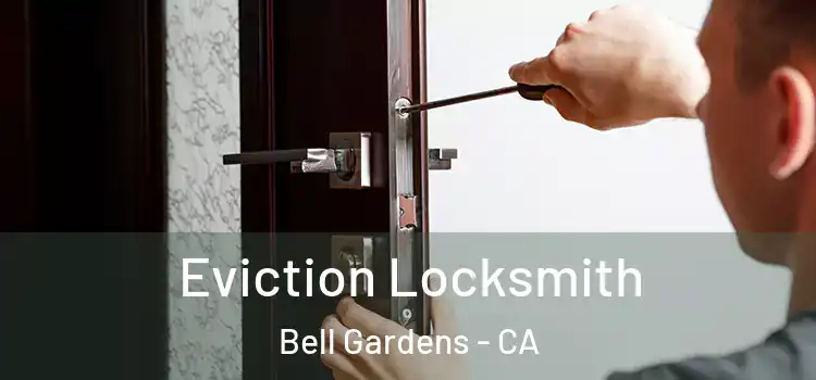 Eviction Locksmith Bell Gardens - CA