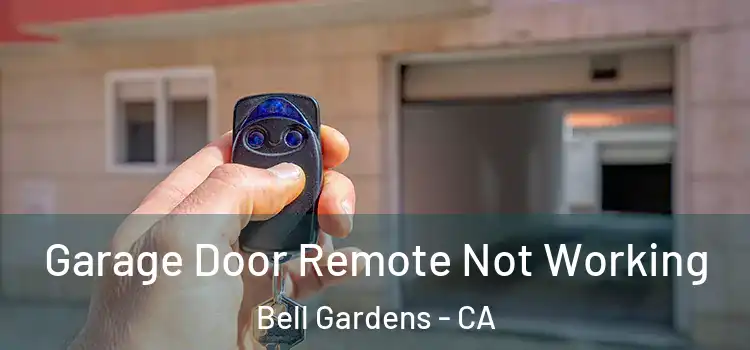  Garage Door Remote Not Working Bell Gardens - CA