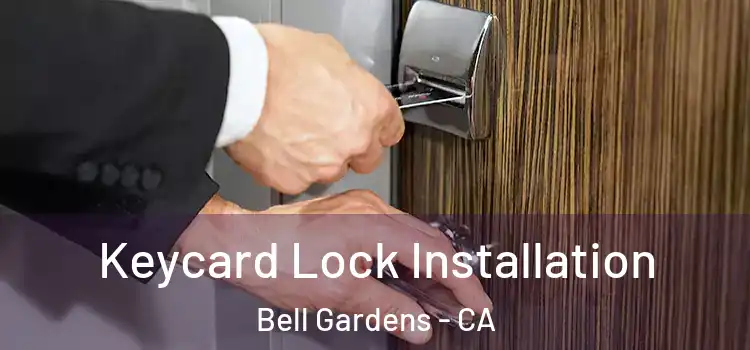 Keycard Lock Installation Bell Gardens - CA