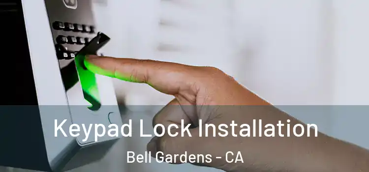 Keypad Lock Installation Bell Gardens - CA