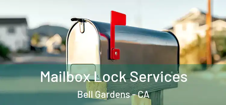 Mailbox Lock Services Bell Gardens - CA