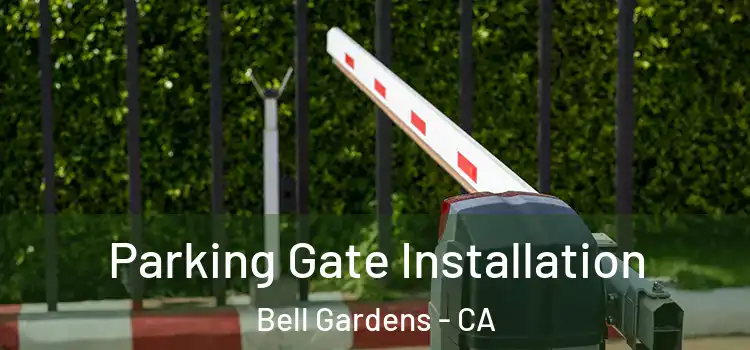 Parking Gate Installation Bell Gardens - CA