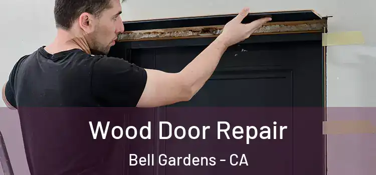Wood Door Repair Bell Gardens - CA